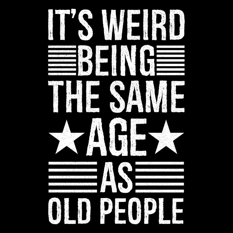 It's weird being the same age as old people