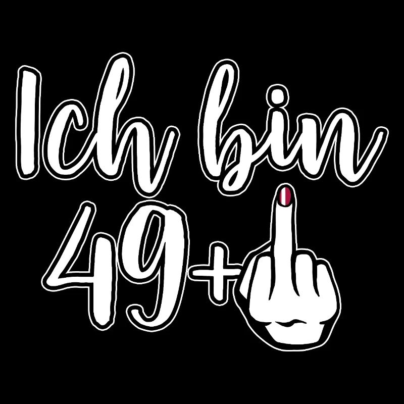 Ich bin 49+ Mittelfinger - Geburtstag