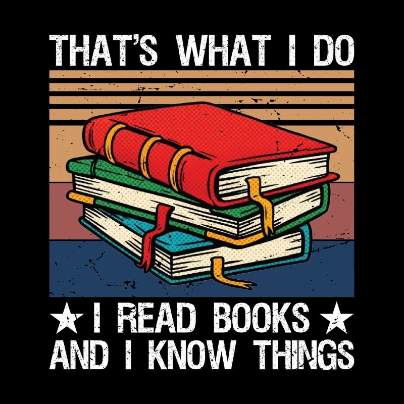 That's What I Do I Read Books and I Know Things