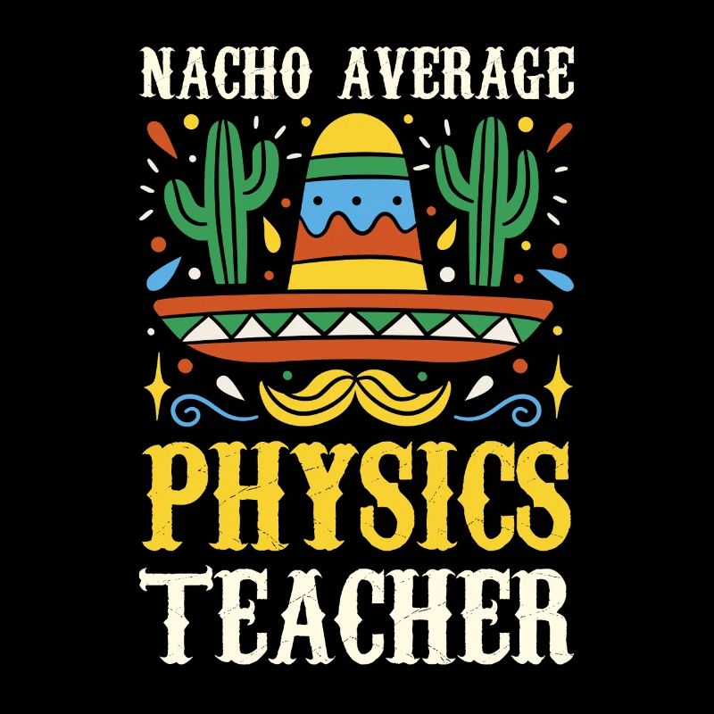 Nacho Average Physics Lehrer