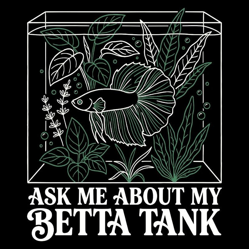 Ask Me About My Betta Fish Tank