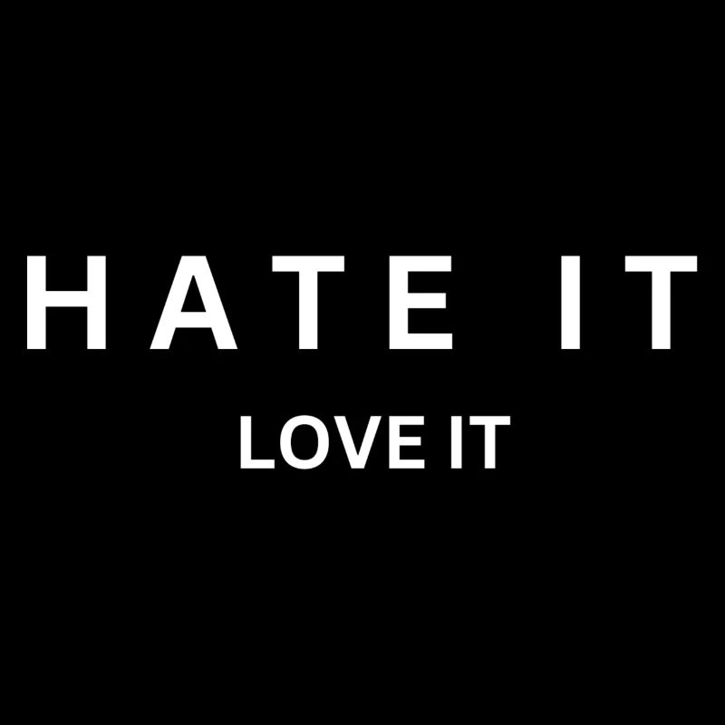 Emotional contrasts: "HATE IT" & "LOVE IT" white