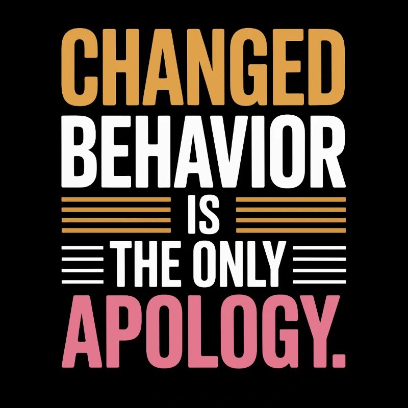 Changed Behavior Is The Only Apology Mindfulness