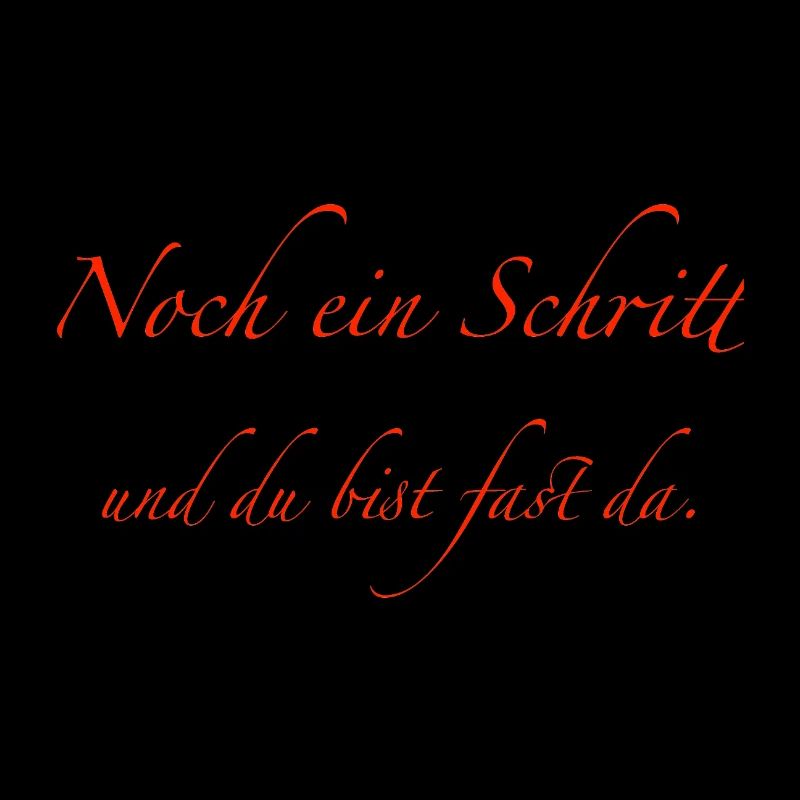 noch ein Schritt und du bist fast da