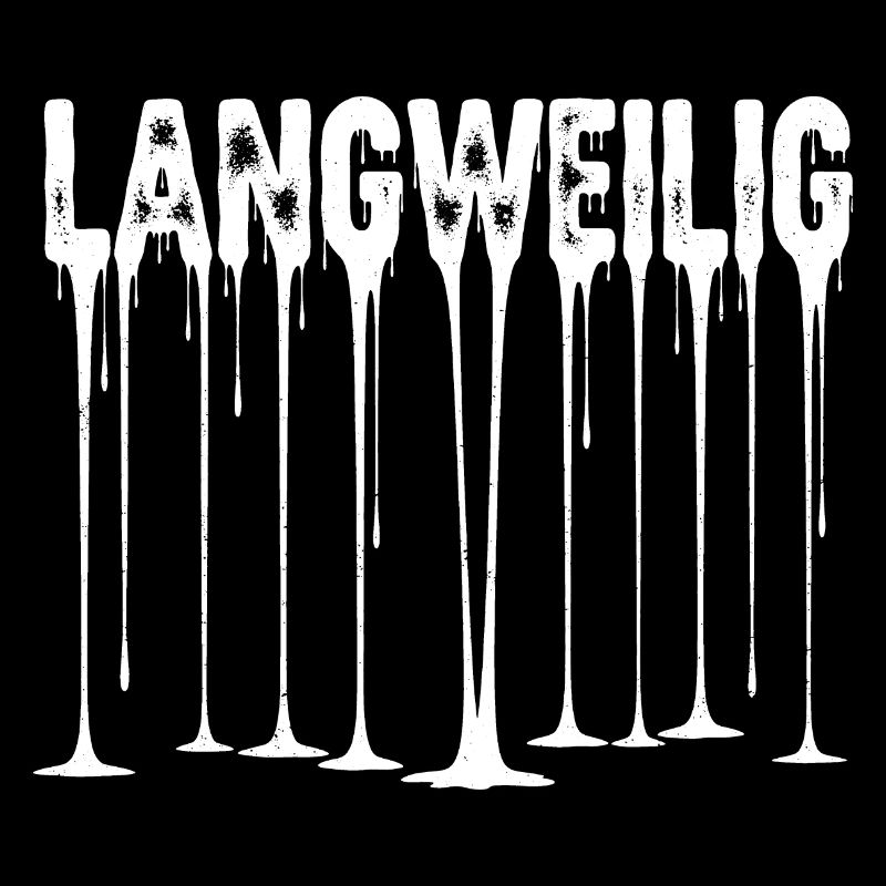 LANGWEILIG Tropfender Text - Anti-Langeweile Humor