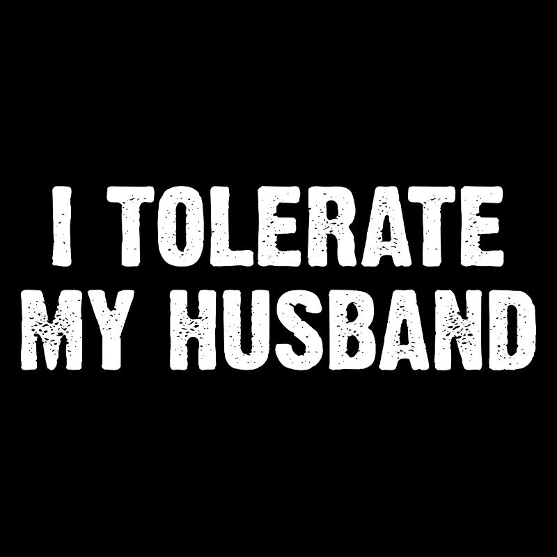 I Tolerate My Husband