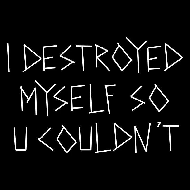 destroyed myself