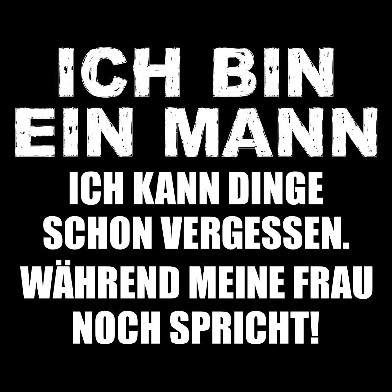 Ich bin ein Mann ich kann Dinge schon vergessen