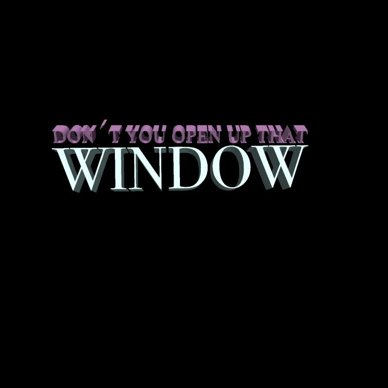 "Don't you open up that window" - Travis Scott