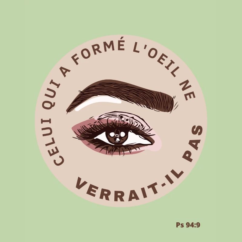 Celui qui a formé l oeil ne verrait il pas