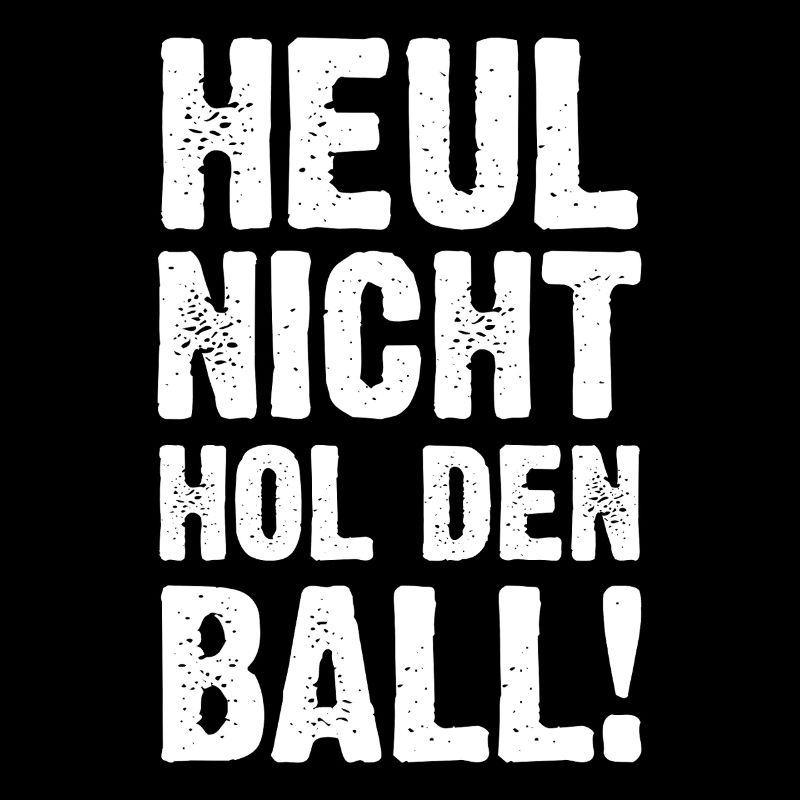 Heul Nicht Hol Den Ball
