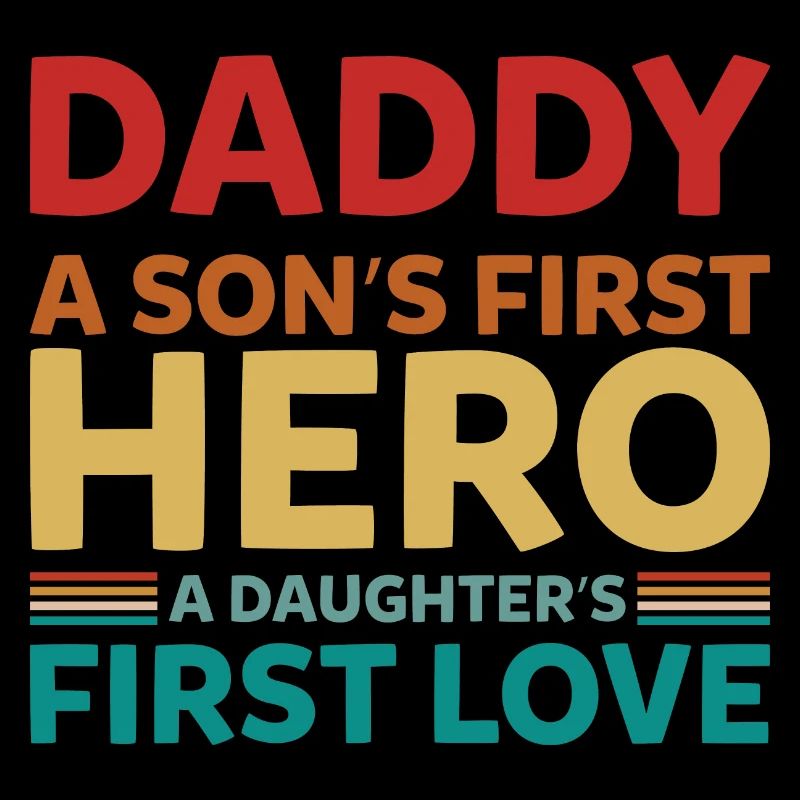 Daddy A Son's First Hero A Daughter's First love