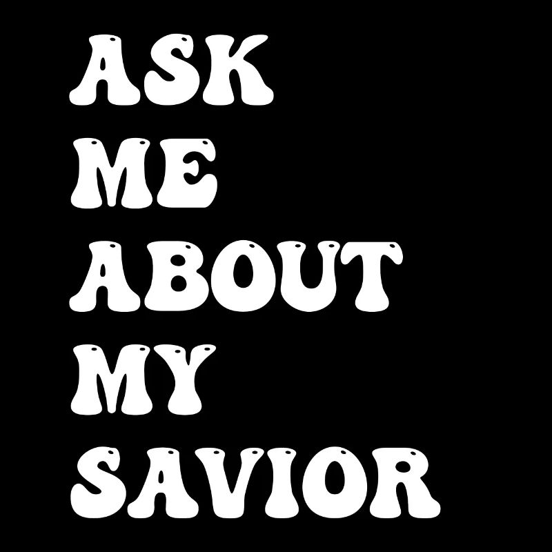 Ask Me About My Savior