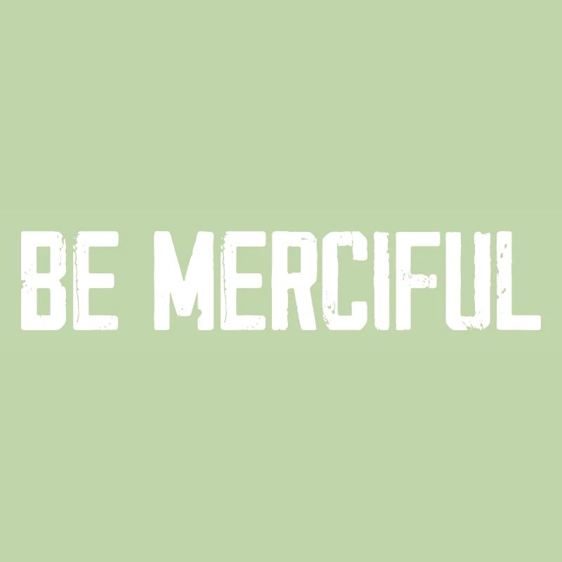 Be Merciful