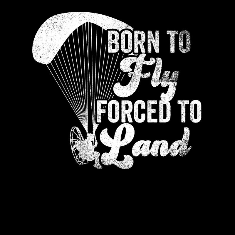 Born To Fly Forced To Land Paramotor