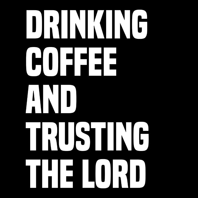Drinking Coffee And Trusting The Lord