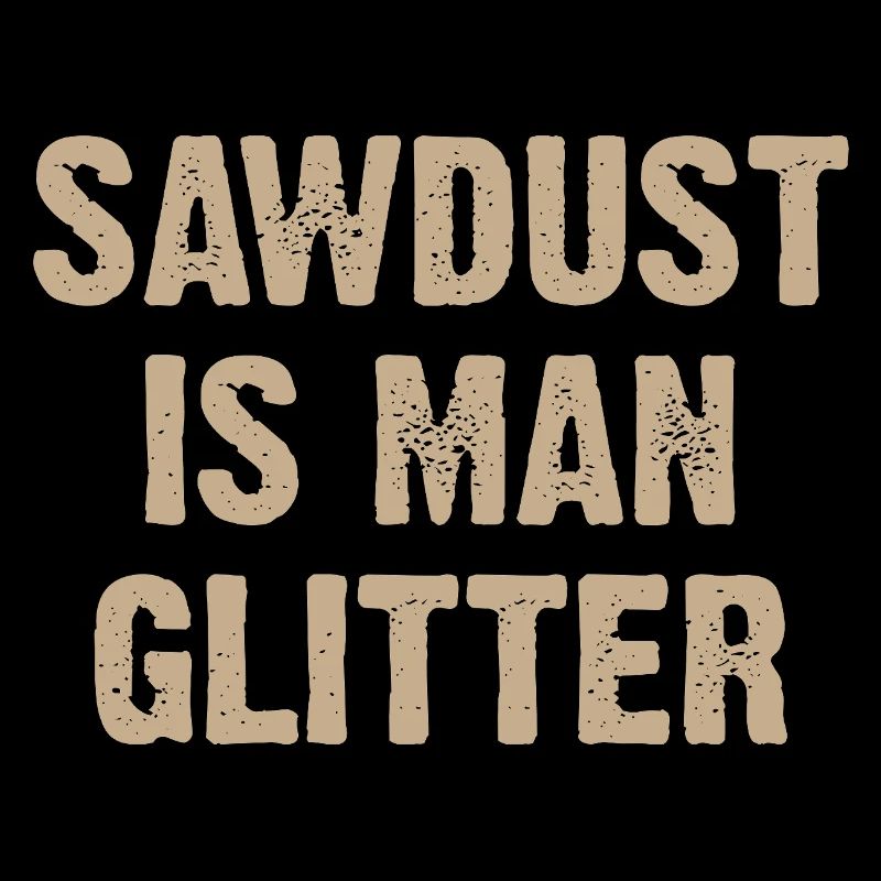 Sawdust Is Man Glitter