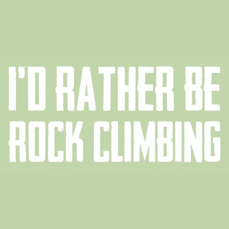 I'd Rather Be Rock Climbing