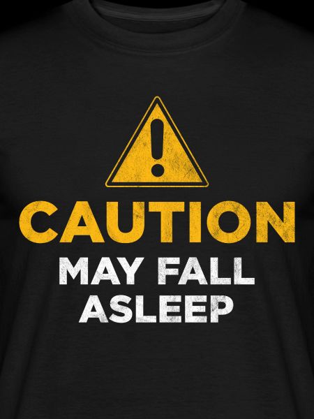 Caution May Fall Asleep