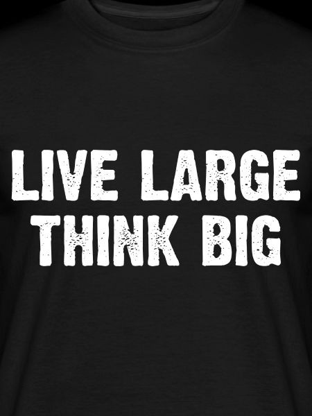 Live Large Think Big