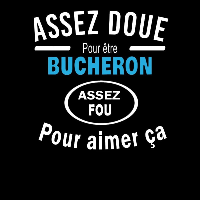 Assez doue pour etre BUCHERON