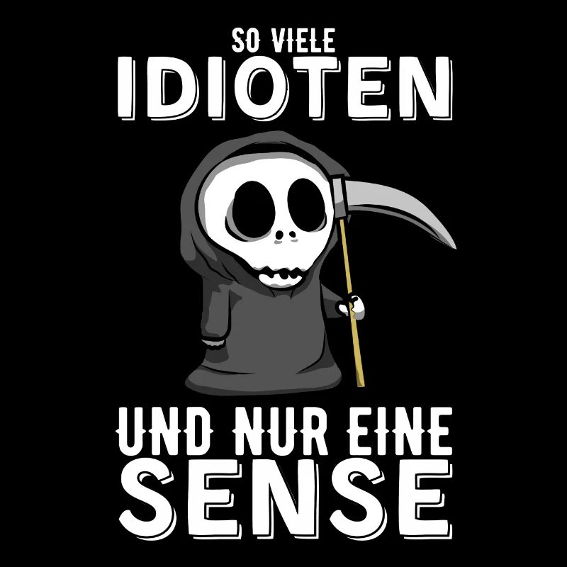 So viele Idioten und nur eine Sense Sarkasmus Fun