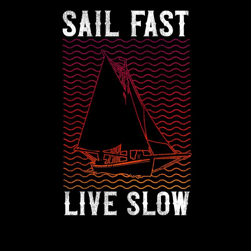 Sailing Sail Fast Live Slow