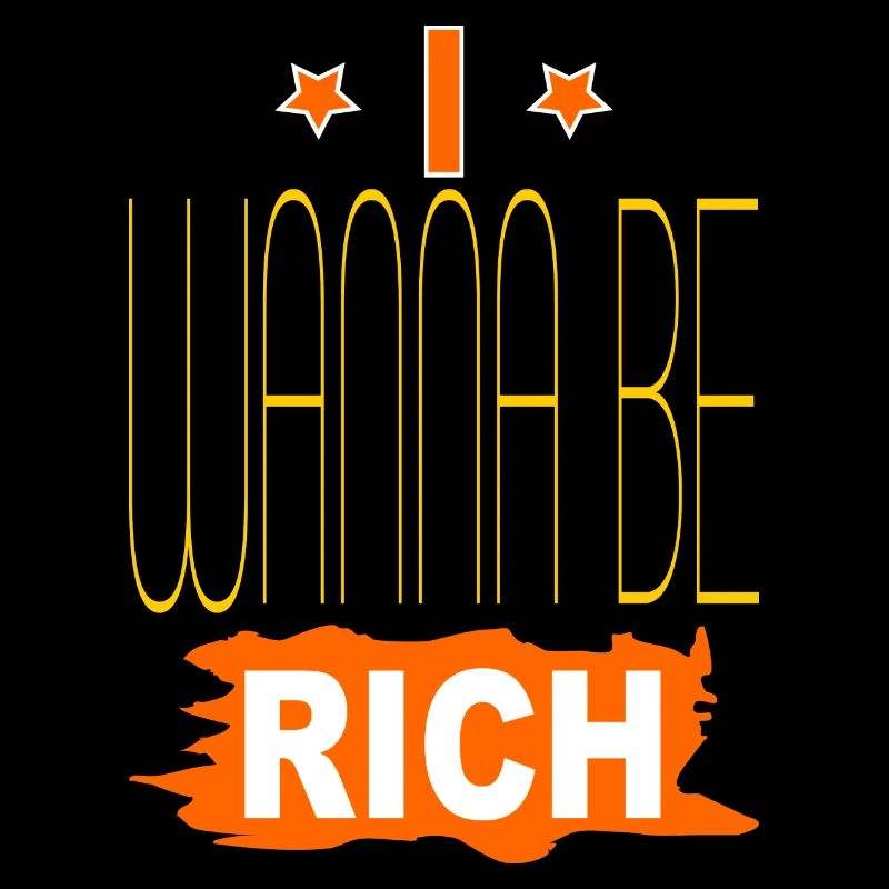 I wanna be rich