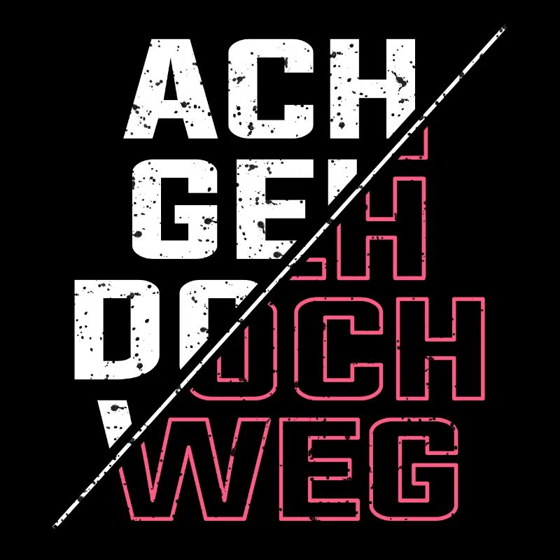 ach geh doch weg