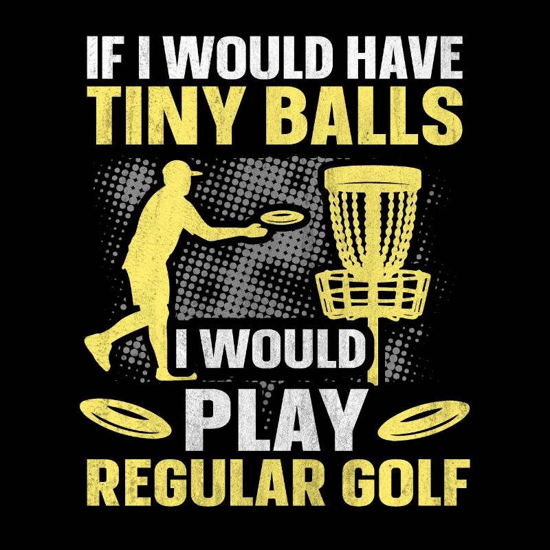 If I Would Have Tiny Balls Funny Disc Golf Motif