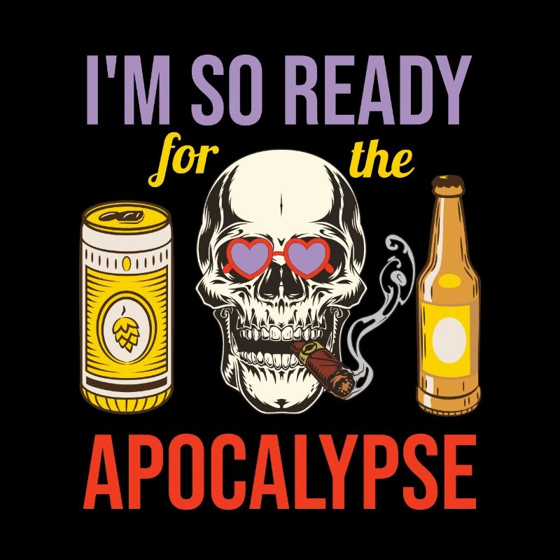 I m so ready for the apocalypse