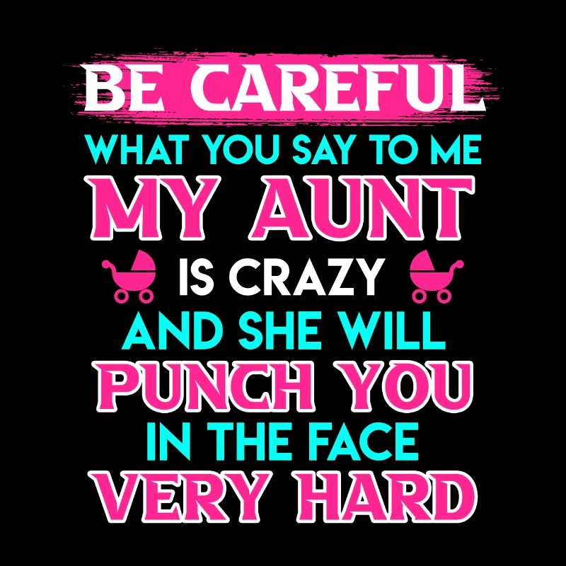 Beware I have a crazy aunt cool aunt