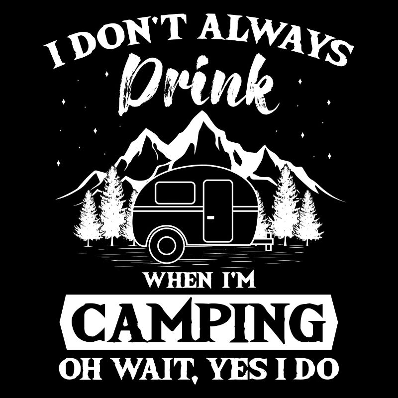 I Don't Always Drink When Camping Camper Zelten