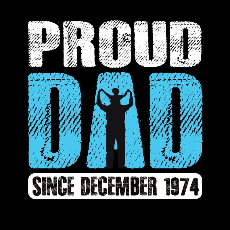 Proud Dad Since December 1974