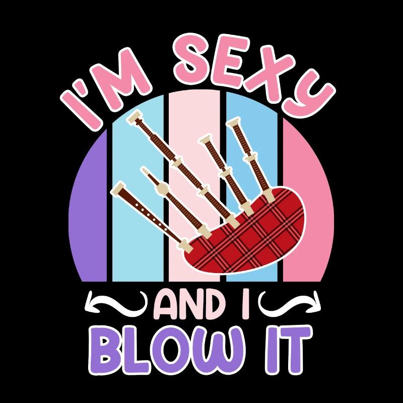 Je suis sexy et je souffle dans la cornemuse