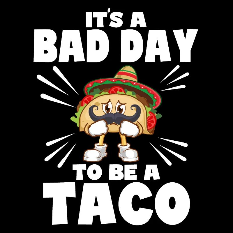 Its A Bad Day To Be A Taco