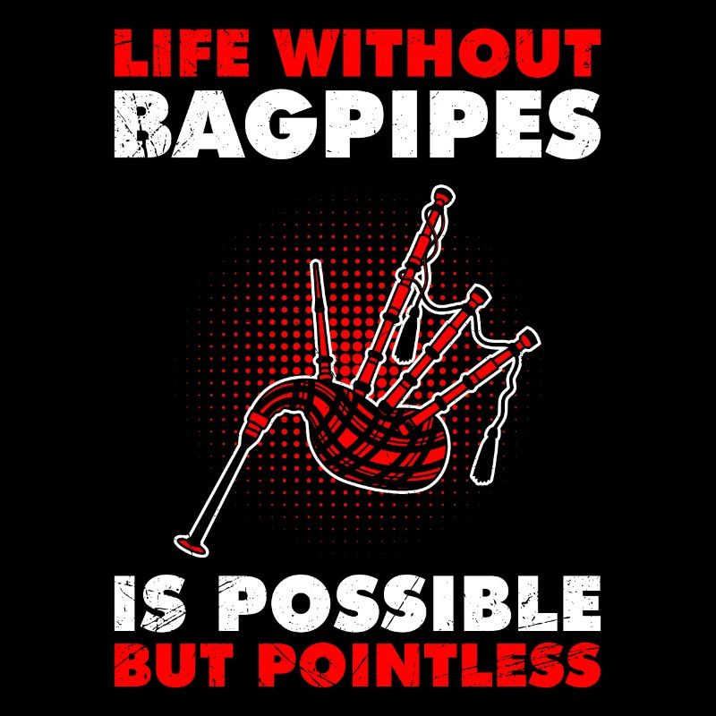 Possible but pointless Life without bagpipes