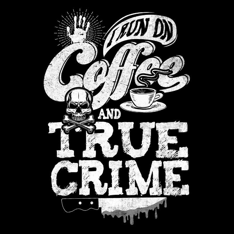 I Run On Coffee and True Crime