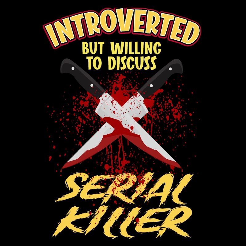 Introverted but willing to discuss Serial Killers
