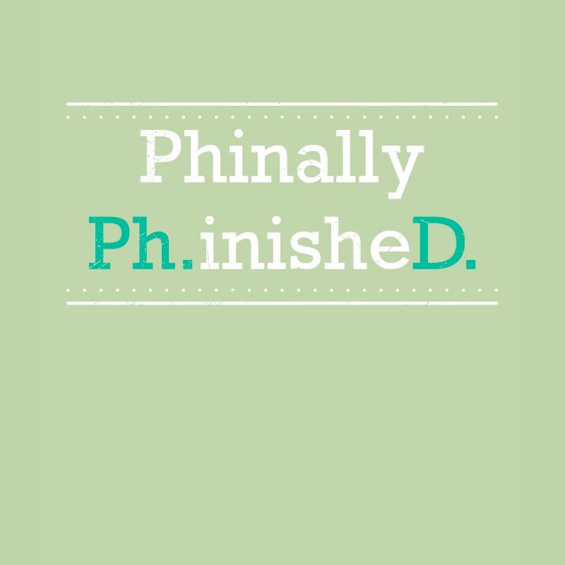 Phinally Phinished finally finished Ph.D PhD