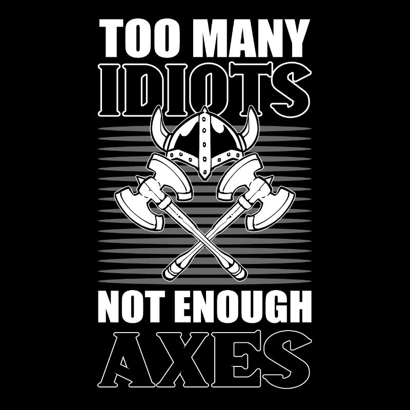 Too Many Idiots Not Enough Axes Vikings Nordic