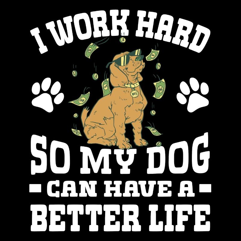 Ich Arbeite Hart, Damit Meine Hunde Ein Besseres