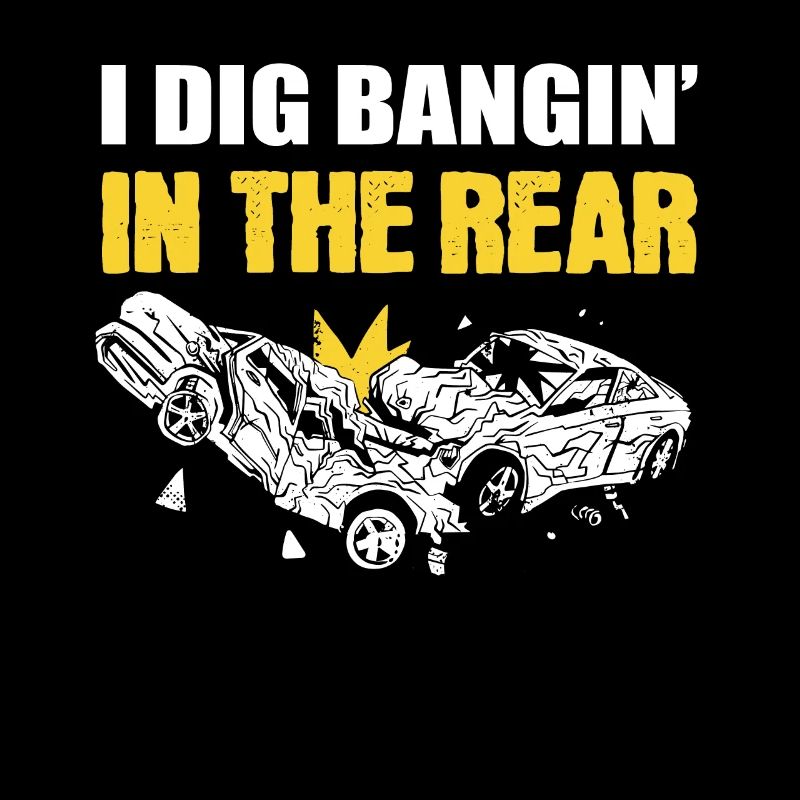 I Dig Bangin' In The Rear Demolition Derby Racing