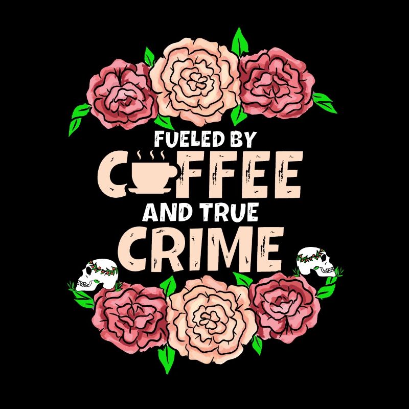 I Run On Coffee and True Crime