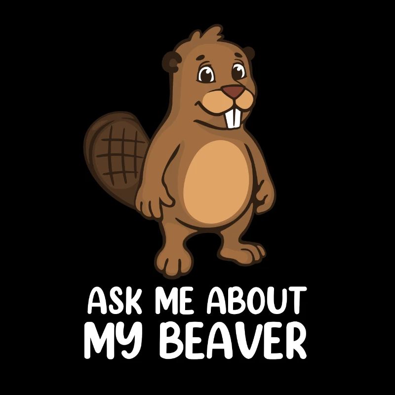 Ask Me About My Beaver