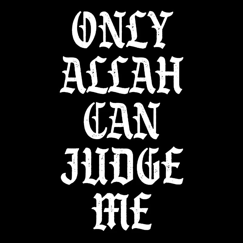 Only Allah can Judge me