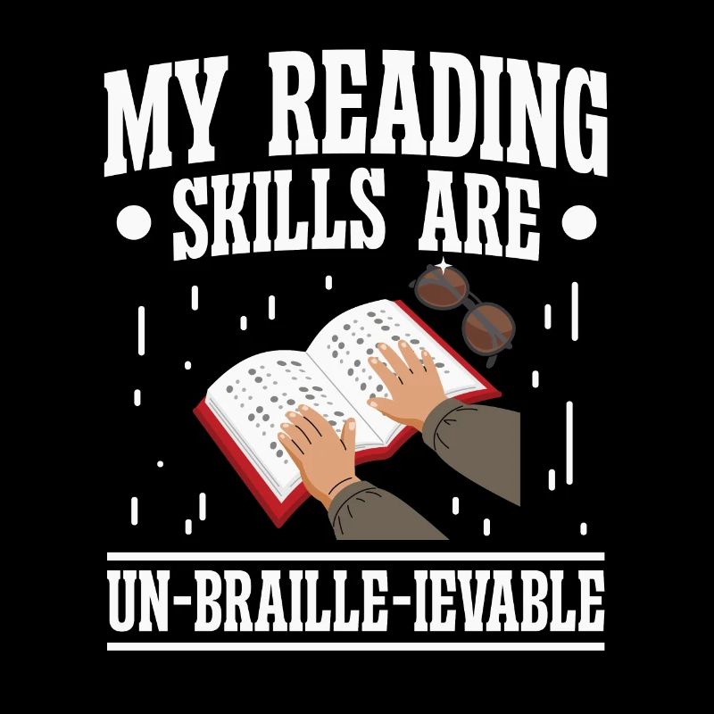 Blindness Reading Skills Un-braille-ievable blind