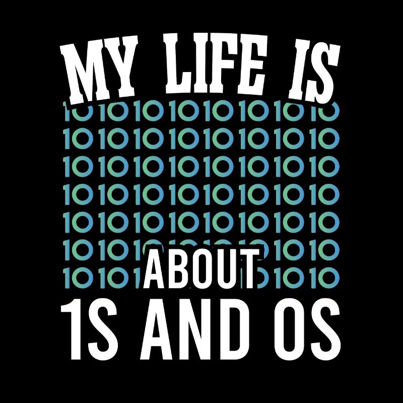 Software Developer My Life Is About 1s And 0s Geek