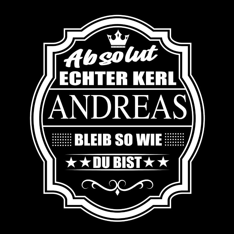 Absolut Echter Kerl Andreas Bleib So Wie Du Bist
