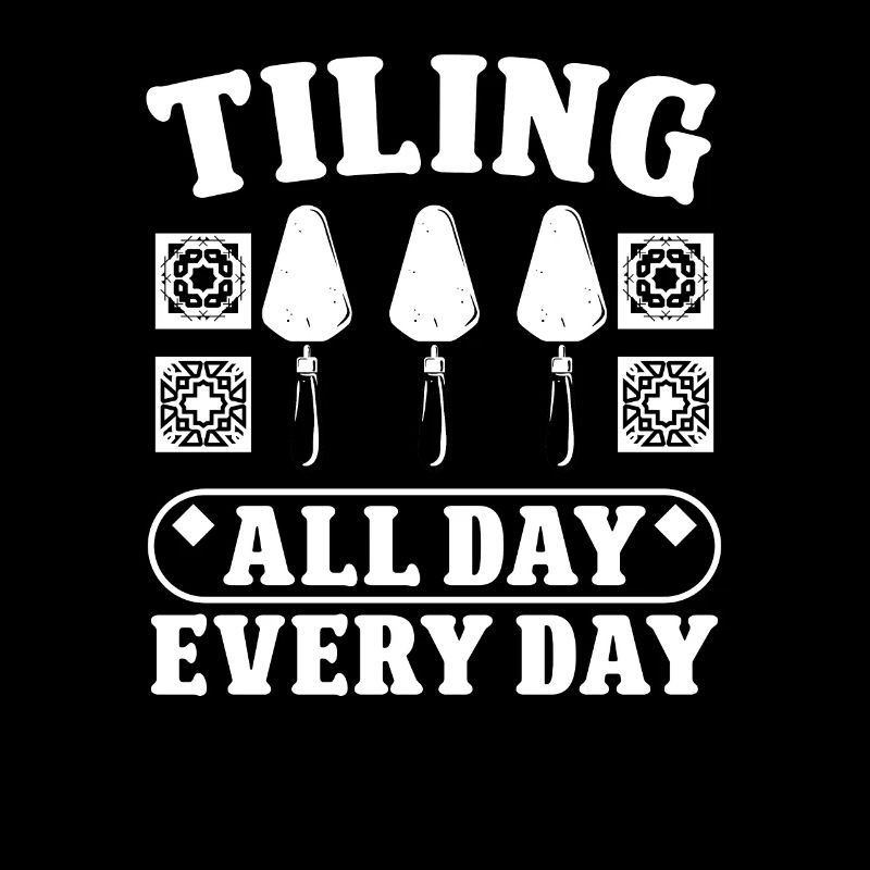 Fliesenleger Tiling All Day Every Day Bodenleger